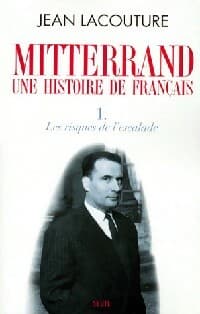 Mitterand, une histoire de français Tome I : Les risques de l'escalade - Jean Lacouture