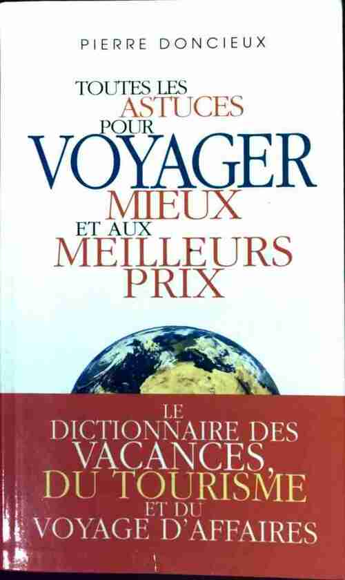 Toutes les astuces pour voyager mieux et aux meilleurs prix - Pierre Doncieux