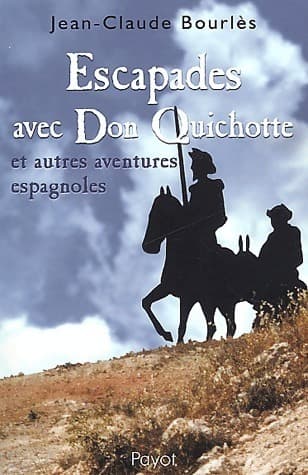 Escapades avec Don Quichotte et autres aventures espagnoles - Jean-Claude Bourlès
