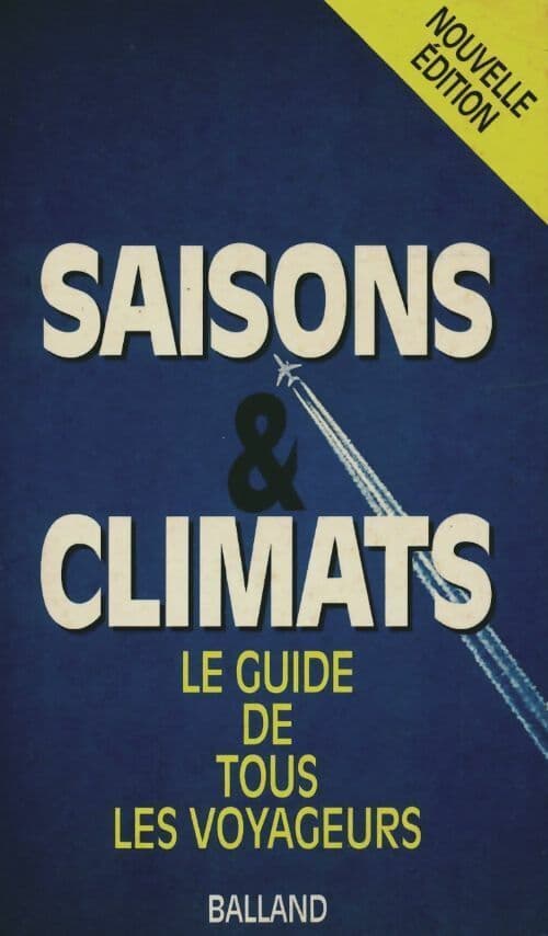 Saisons & climats. Le guide de tous les voyageurs - Marie Dardé