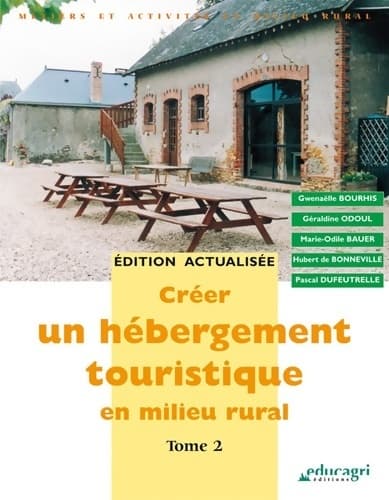 Créer un hébergement touristique en milieu rural : Tome II - Gwenaëlle Bourhis