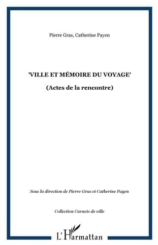 Ville et mémoire du voyage : Actes de la seconde rencontre - Pierre Gras