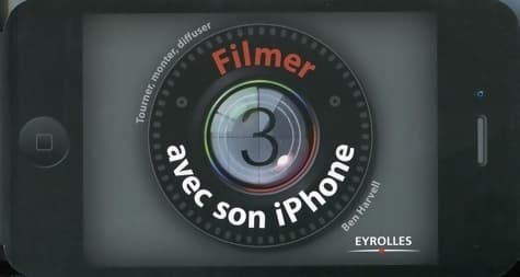 Filmer avec son iphone : Tourner monter diffuser - Ben Harvell